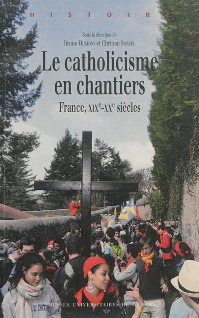 Le catholicisme en chantiers : France, XIXe-XXe siècles