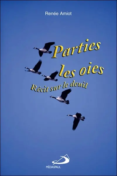 Parties, les oies : récit sur le deuil