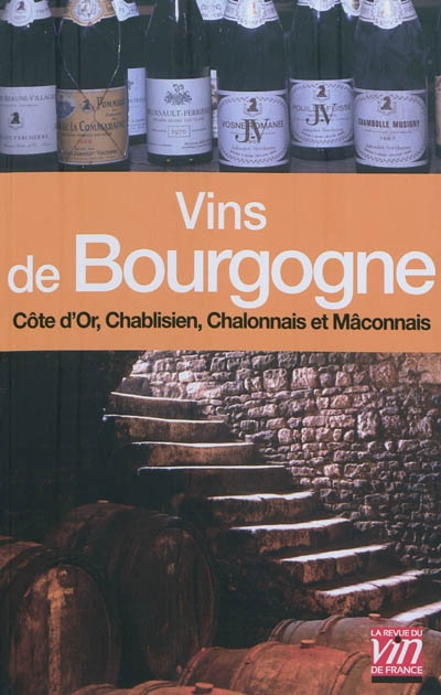 Les vins de Bourgogne : Côte de Nuits, Chablis, Côte de Beaune, Chalonnais et Mâconnais