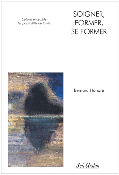 Soigner, former, se former : cultiver ensemble les possibilités de la vie