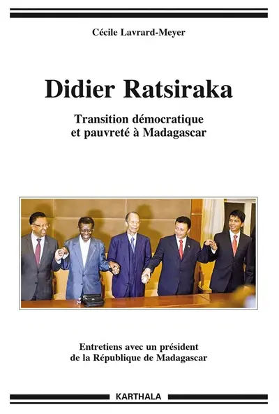 Didier Ratsiraka : transition démocratique et pauvreté à Madagascar : entretiens avec un président de la République de Madagascar
