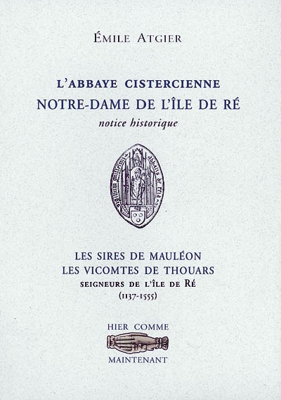 L'abbaye cistercienne Notre-Dame de l'île de Ré : notice historique. Notes sur les sires de Mauléon. Les vicomtes de Thouars : seigneurs de l'île de Ré (1137-1555)