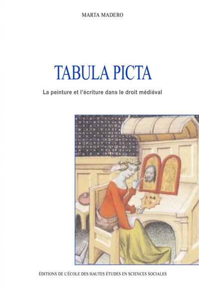 Tabula picta : la peinture et l'écriture dans le droit médiéval