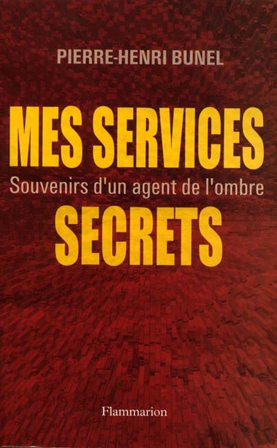 Mes services secrets : souvenirs d'un agent de l'ombre