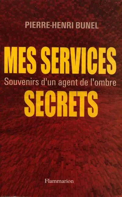 Mes services secrets : souvenirs d'un agent de l'ombre