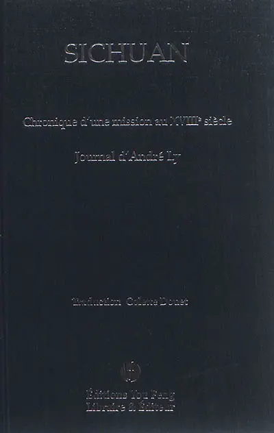 Sichuan : chronique d'une mission au XVIIIe siècle : journal d'André Ly, prêtre chinois, missionnaire et notaire apostolique, 1746-1764
