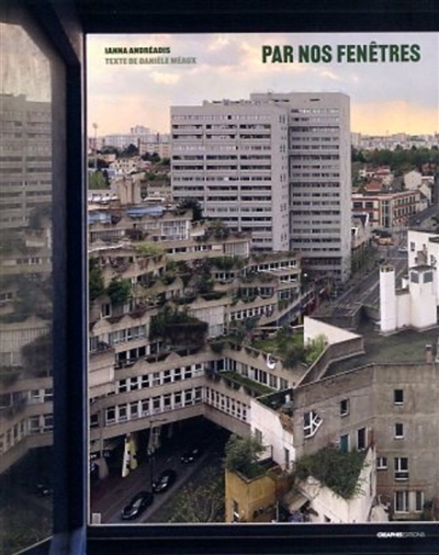 Par nos fenêtres : vues d'Ivry-sur-Seine
