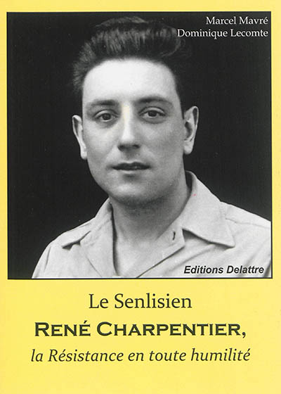 Le Senlisien René Charpentier : la Résistance en toute humilité