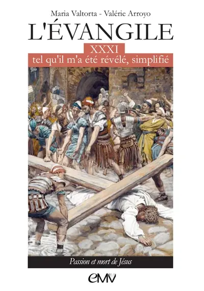 L'Evangile tel qu'il m'a été révélé, simplifié. Vol. 31. Passion et mort de Jésus