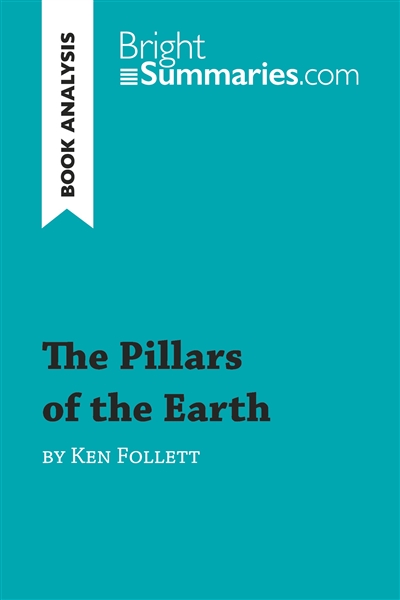 The Pillars of the Earth by Ken Follett (Book Analysis) : Detailed Summary, Analysis and Reading Guide