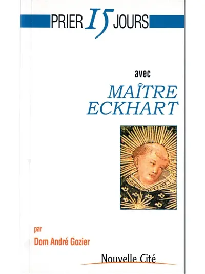 Prier 15 jours avec maître Eckhart ou la Naissance de Dieu en l'âme