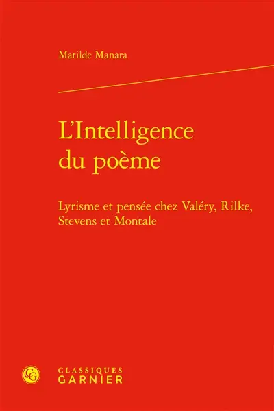 L'intelligence du poème : lyrisme et pensée chez Valéry, Rilke, Stevens et Montale