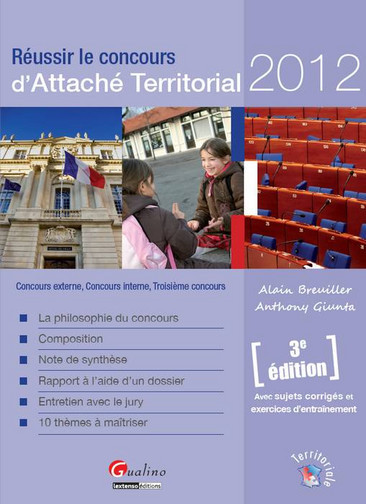 Réussir le concours d'attaché territorial 2012 : concours externe, concours interne, troisième concours