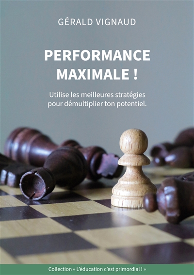 Performance maximale ! : Utilise les meilleures stratégies pour démultiplier ton potentiel.