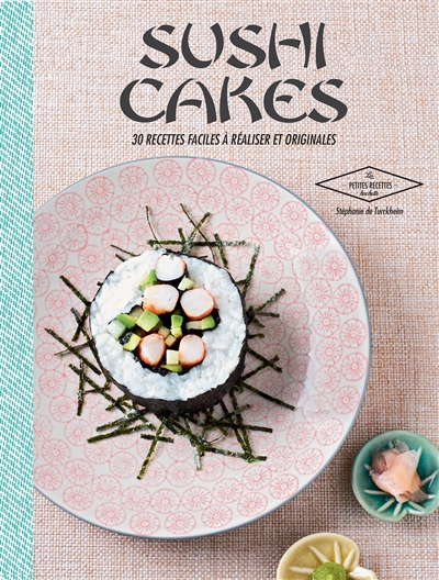 Sushi cakes : 30 recettes faciles à réaliser