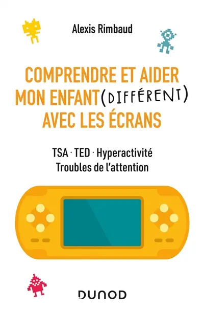 Comprendre et aider mon enfant (différent) avec les écrans : TSA, TED, hyperactivité, troubles de l'attention