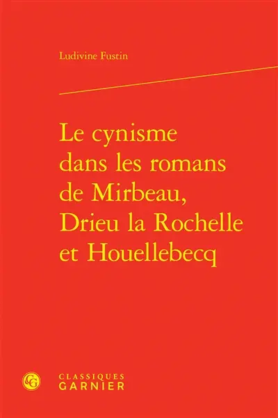 Le cynisme dans les romans de Mirbeau, Drieu La Rochelle et Houellebecq