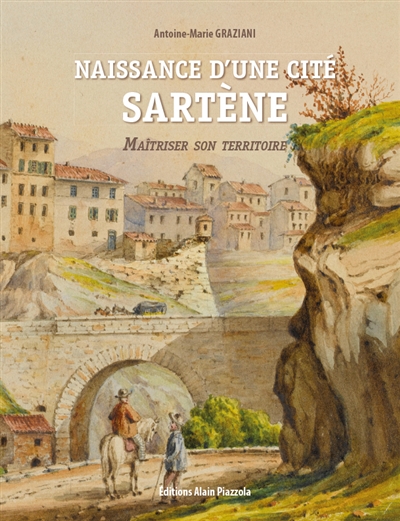 Naissance d'une cité : Sartène : maîtriser son territoire
