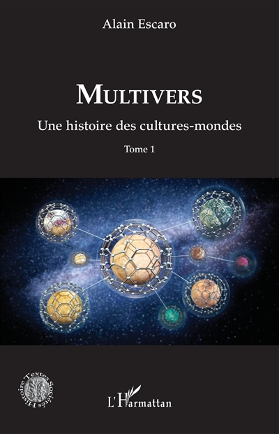 Multivers : une histoire des cultures-mondes. Vol. 1