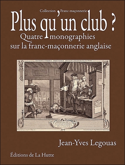 Plus qu'un club ? : quatre monographies sur la franc-maçonnerie anglaise