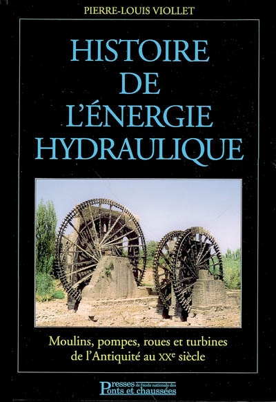 Histoire de l'énergie hydraulique : moulins, pompes, roues et turbines de l'Antiquité au XXe siècle