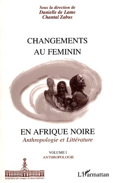 Changements au féminin en Afrique noire : anthropologie et littérature. Vol. 1. Anthropologie