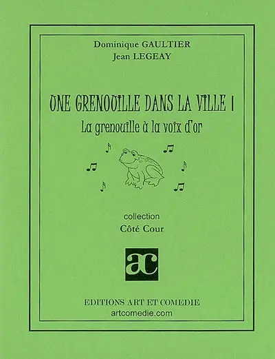 Une grenouille dans la ville. Vol. 1. La grenouille à la voix d'or : comédie animalière pour enfants