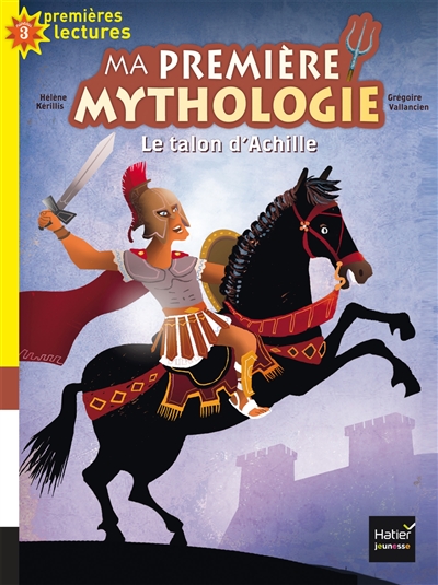 Ma première mythologie. Vol. 6. Le talon d'Achille
