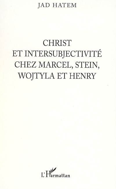 Christ et intersubjectivité chez Marcel, Stein, Wojtyla et Henry