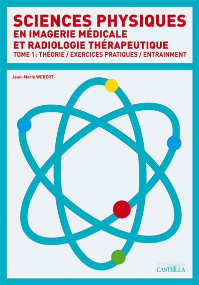 Sciences physiques en imagerie médicale et radiologie thérapeutique : diplôme de technicien supérieur. Vol. 1. Cours, exercices pratiques, entraînement : DTS IMRT première année