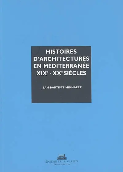 Histoires d'architectures en Méditerranée : XIXe et XXe siècles : écrire l'histoire d'un héritage bâti