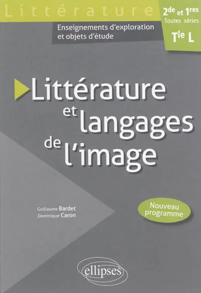 Littérature et langages de l'image, 2de et 1res toutes séries, terminale L : enseignements d'exploration et objets d'étude : nouveau programme