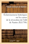 Eclaircissemens historiques sur les causes de la révocation de l'édit de Nantes (Ed.1788)