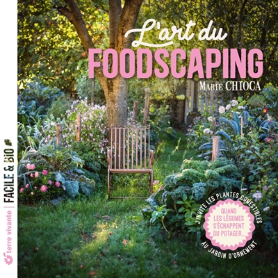 L'art du foodscaping : j'invite les plantes comestibles au jardin d'ornement : quand les légumes s'échappent du potager...