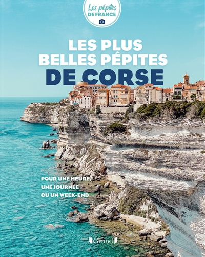 Les plus belles pépites de Corse : pour une heure, une journée ou un week-end