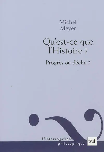 Qu'est-ce que l'histoire ? : progrès ou déclin ?
