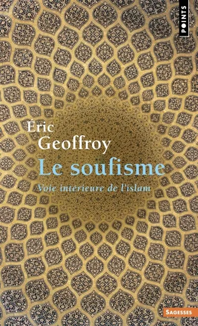 Le soufisme : voie intérieure de l'islam