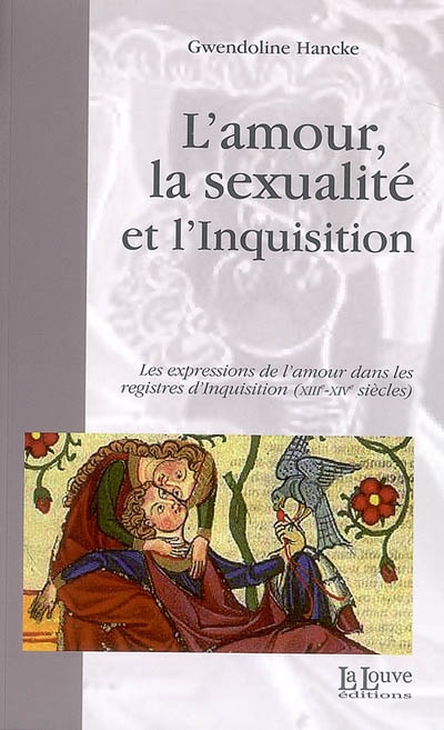 L'amour, la sexualité et l'Inquisition : les expressions de l'amour dans les registres d'Inquisition (XIIIe-XIVe siècles)