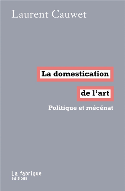 La domestication de l'art : politique et mécénat