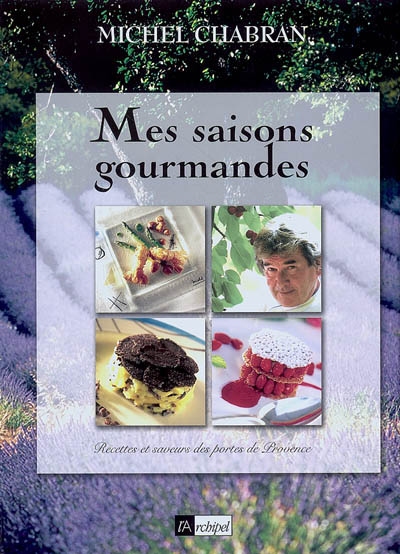 Mes saisons gourmandes : recettes et saveurs des portes de Provence