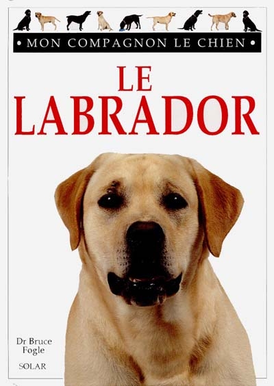 Mon compagnon le chien : le labrador