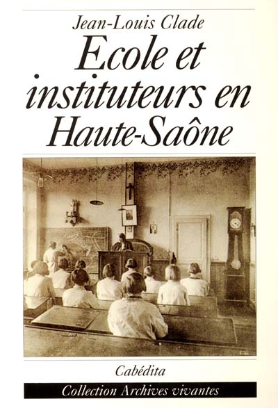 Ecole et instituteurs en Haute-Saône : au temps de Jules Ferry