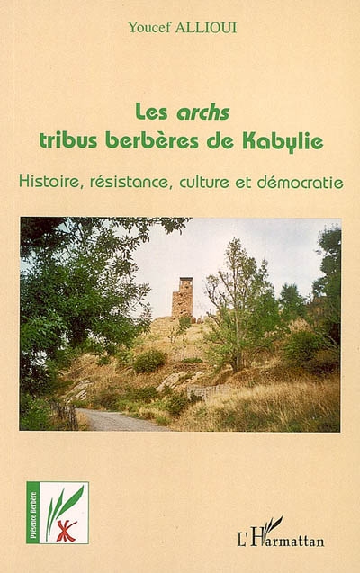 Les archs, tribus berbères de Kabylie : histoire, résistance, culture et démocratie