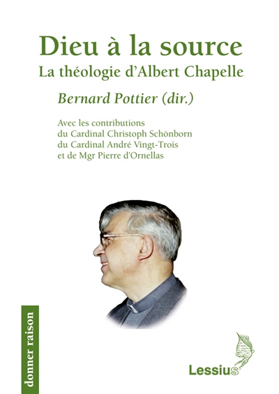 Dieu à la source : la théologie d'Albert Chapelle : actes du Colloque Albert Chapelle, un théologien, tenu à Bruxelles et à Paris du 10 au 13 février 2009