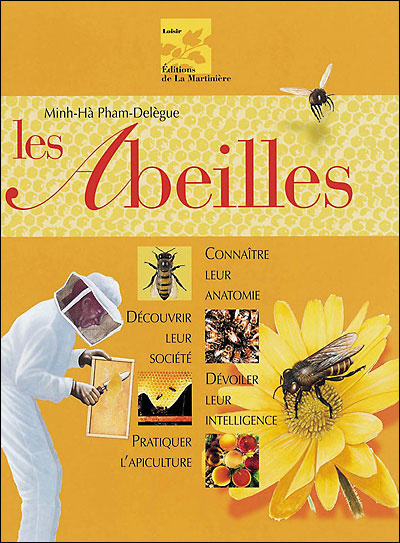 Les abeilles : connaître leur anatomie, découvrir leur société, dévoiler leur intelligence, pratiquer l'apiculture