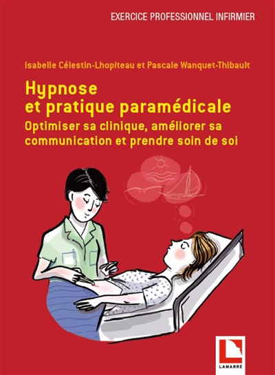 Hypnose et pratique paramédicale : optimiser sa clinique, améliorer sa communication et prendre soin de soi