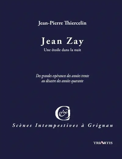 Jean Zay : une étoile dans la nuit : des grandes espérances des années trente au désastre des années quarante