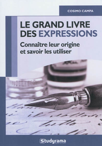 Le grand livre des expressions : connaître leur origine et savoir les utiliser
