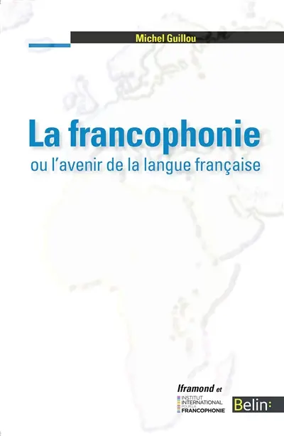 La francophonie ou L'avenir de la langue française : articles et communications, 2001-2015
