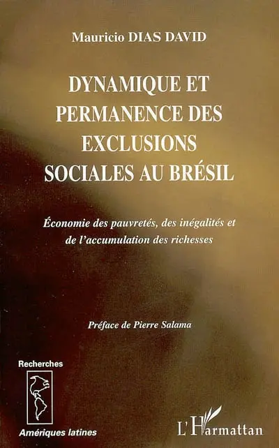 Dynamique et permanence des exclusions sociales au Brésil : économie des pauvretés, des inégalités et de l'accumulation des richesses